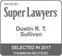 Rated By | Super Lawyer | Dustin R.T. Sullivan | Selected In 2017 | Thomson Reuters